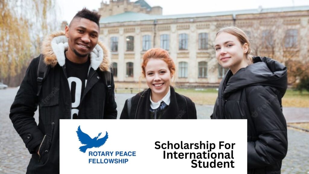 Fully Funded Scholarships Rotary Peace Fellowship for International Students 2025/2026